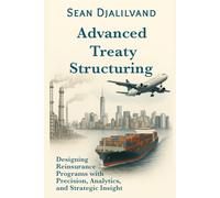 Advanced Treaty Structuring: Designing Reinsurance Programs with Precision, Analytics, and Strategic Insight