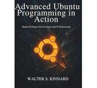 Advanced Ubuntu Programming in Action: Hands-On Projects for Developers and IT Professionals (Programming books)