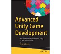 Advanced Unity Game Development: Build Professional Games with Unity, C#, and Visual Studio