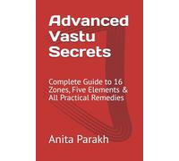 Advanced Vastu Secrets: Complete Guide to 16 Zones, Five Elements & All Practical Remedies
