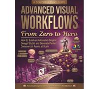 Advanced Visual Workflows: From Zero to Hero: How to Build an Automated Graphic Design Studio and Generate Perfect Commercial Assets at Scale (The ... Stack: AI Engineering From Zero to Hero.)