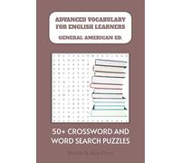 Advanced Vocabulary for English Learners: General American Ed.: Crossword and Word Search Puzzles for Vocabulary, English Language Learning, Advanced ... Gift for Vacations, Holidays and Relaxation