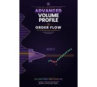 Advanced Volume Profile & Order Flow: The Microstructure Mathematics - Price Impact, Order Book Dynamics, Toxicity, Execution & the Validation Science ... Trading Volume Profile & Order Flow)