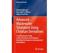 Advanced Wastewater Treatment Using Chitosan Derivatives: A Comprehensive Guide to Bio-Adsorbents and Predictive Modelling Techniques in Environmental Remediation (Engineering Materials)