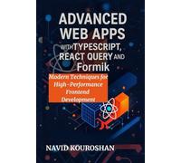 ADVANCED WEB APPS WITH TYPESCRIPT, REACT QUERY AND Formik: Modern Techniques for High-Performance Frontend Development