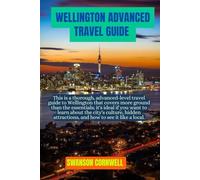 Advanced Wellington Travel guide: This is a thorough, advanced-level travel guide to Wellington that covers more ground than the essentials; it's ... attractions, and how to see it like a local.