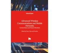 Advanced Wireless Communications and Mobile Networks - Current Status and Future Directions
