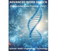 Advanced Word Search for Adults - Part 1: 95 College-Level Puzzles Featuring Science, Math, Engineering, Music, and Technology (Advanced College Word Search Puzzle Books)