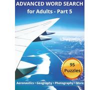 Advanced Word Search for Adults - Part 5: 95 College-Level Puzzles Featuring Aeronautics, Geography, Kinesiology, Photography, and Education (Advanced College Word Search Puzzle Books)