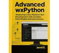 Advanced wxPython: Mastering Cross-Platform GUI Development with Complex Data Models and Concurrency