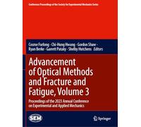 Advancement of Optical Methods and Fracture and Fatigue, Volume 3: Proceedings of the 2023 Annual Conference on Experimental and Applied Mechanics ... Society for Experimental Mechanics Series)
