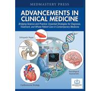 ADVANCEMENTS IN CLINICAL MEDICINE: Bridging Science and Practice: Essential Strategies for Diagnosis, Treatment, and Whole-Patient Care in Contemporary Medicine