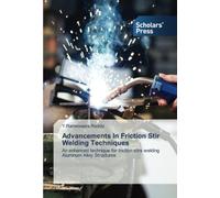 Advancements In Friction Stir Welding Techniques: An enhanced technique for friction stirs welding Aluminum Alloy Structures