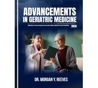 ADVANCEMENTS IN GERIATRIC MEDICINE: Effective, Proven Ways to Care for Older Adults in Your Practice