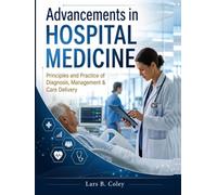 Advancements in Hospital Medicine: Principles and Practice of Diagnosis, Management & Care Delivery