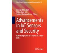 Advancements in IoT Sensors and Security: Harnessing AI/ML for Secured IoT Sensor Data: 52 (Smart Sensors, Measurement and Instrumentation, 52)