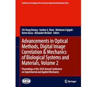 Advancements in Optical Methods, Digital Image Correlation & Mechanics of Biological Systems and Materials, Volume 2: Proceedings of the 2024 Annual ... Society for Experimental Mechanics Series)