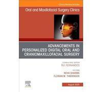 Advancements in Personalized Digital Oral Surgery, An Issue of Oral and Maxillofacial Surgery Clinics of North America (Volume 37-3) (The Clinics: Dentistry, Volume 37-3)