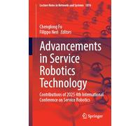 Advancements in Service Robotics Technology: Contributions of 2025 4th International Conference on Service Robotics: 1814 (Lecture Notes in Networks and Systems, 1814)