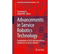 Advancements in Service Robotics Technology: Contributions of 2025 4th International Conference on Service Robotics: 1814 (Lecture Notes in Networks and Systems, 1814)