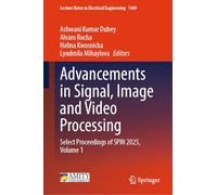 Advancements in Signal, Image and Video Processing: Select Proceedings of SPIN 2025, Volume 1: 1449 (Lecture Notes in Electrical Engineering, 1449)