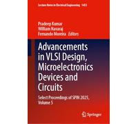 Advancements in VLSI Design, Microelectronics Devices and Circuits: Select Proceedings of SPIN 2025, Volume 5: 1453 (Lecture Notes in Electrical Engineering, 1453)