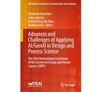 Advances and Challenges of Applying AI/GenAI in Design and Process Science: The 2024 International Conference of the Society for Design and Process ... Innovations in Communication and Computing)