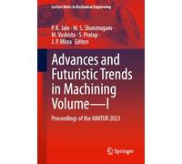 Advances and Futuristic Trends in Machining Volume-I: Proceedings of the AIMTDR 2023: 1 (Lecture Notes in Mechanical Engineering)