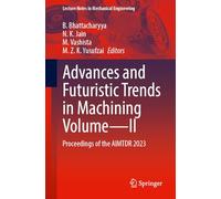 Advances and Futuristic Trends in Machining Volume-II: Proceedings of the AIMTDR 2023: 2 (Lecture Notes in Mechanical Engineering)