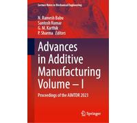 Advances in Additive Manufacturing Volume-I: Proceedings of the AIMTDR 2023: 1 (Lecture Notes in Mechanical Engineering)
