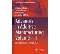 Advances in Additive Manufacturing Volume-I: Proceedings of the AIMTDR 2023 (Lecture Notes in Mechanical Engineering)