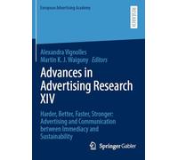 Advances in Advertising Research XIV: Harder, Better, Faster, Stronger: Advertising and Communication between Immediacy and Sustainability (European Advertising Academy)