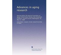 Advances in aging research: Hearing before the Special Committee on Aging, United States Senate, One Hundredth Congress, second session, Washington, DC, May 11, 1988