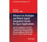 Advances in Analogue and Mixed-Signal Integrated Circuits for Space Applications: Selected Contributions to the 10th International Workshop on ... Notes in Electrical Engineering, 1523)