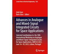 Advances in Analogue and Mixed-Signal Integrated Circuits for Space Applications: Selected Contributions to the 10th International Workshop on ... Notes in Electrical Engineering, 1523)