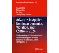 Advances in Applied Nonlinear Dynamics, Vibration, and Control - 2024: The Proceedings of 2024 International Conference on Applied Nonlinear Dynamics, ... (Lecture Notes in Electrical Engineering)
