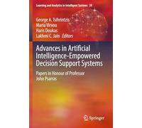 Advances in Artificial Intelligence-Empowered Decision Support Systems: Papers in Honour of Professor John Psarras: 39 (Learning and Analytics in Intelligent Systems, 39)