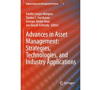 Advances in Asset Management: Strategies, Technologies, and Industry Applications: 3 (Engineering Asset Management Review)