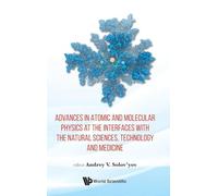 Advances In Atomic And Molecular Physics At The Interfaces With The Natural Sciences, Technology And Medicine