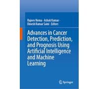 Advances in Cancer Detection, Prediction, and Prognosis Using Artificial Intelligence and Machine Learning
