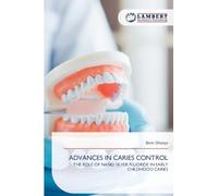 ADVANCES IN CARIES CONTROL: THE ROLE OF NANO SILVER FLUORIDE IN EARLY CHILDHOOD CARIES