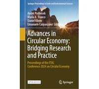 Advances in Circular Economy: Bridging Research and Practice: Proceedings of the FTAL Conference 2024 on Circular Economy (Springer Proceedings in Earth and Environmental Sciences)