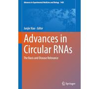 Advances in Circular RNAs: The Basis and Disease Relevance: 1485 (Advances in Experimental Medicine and Biology, 1485)