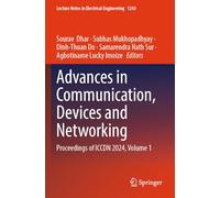 Advances in Communication, Devices and Networking: Proceedings of ICCDN 2024, Volume 1: 1243 (Lecture Notes in Electrical Engineering, 1243)