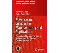 Advances in Composites Manufacturing and Applications: Proceedings of the American Society for Composites 39th Technical Conference, Volume 6
