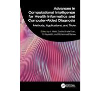 Advances in Computational Intelligence for Health Informatics and Computer-Aided Diagnosis: Methods, Applications, and Tools
