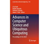Advances in Computer Science and Ubiquitous Computing: Proceedings of CSA 2024: 1416 (Lecture Notes in Electrical Engineering, 1416)