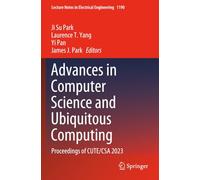 Advances in Computer Science and Ubiquitous Computing: Proceedings of CUTE/CSA 2023 (Lecture Notes in Electrical Engineering)