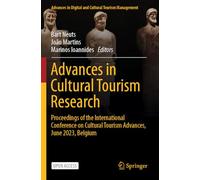 Advances in Cultural Tourism Research: Proceedings of the International Conference on Cultural Tourism Advances, June 2023, Belgium (Advances in Digital and Cultural Tourism Management)