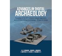 Advances in Digital Archaeology: Proceedings of the 2023 conference Computer Applications and Quantitative Methods in Archaeology - 50 years of synergy
